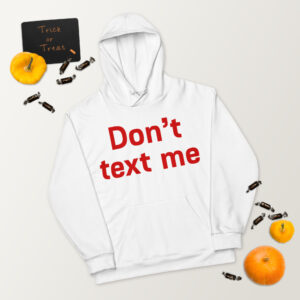 Unisex Hoodie   "Don't text me"