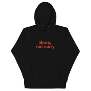 Unisex Hoodie  "Sorry not Sorry"