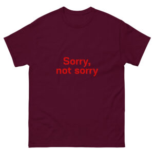 Unisex classic tee  "Sorry not Sorry"