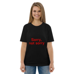 Unisex organic cotton t-shirt  "Sorry not Sorry"