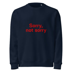 Unisex organic mid-weight sweatshirt  "Sorry not Sorry"