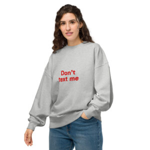 Unisex organic oversized sweatshirt   "Don't text me"
