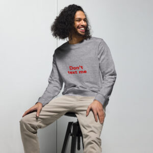 Unisex organic sweatshirt   "Don't text me"