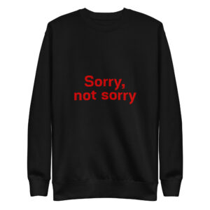Unisex Premium Sweatshirt  "Sorry not Sorry"