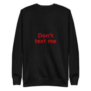 Unisex Premium Sweatshirt   "Don't text me"