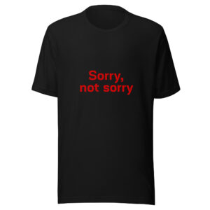 Unisex staple eco t-shirt  "Sorry not Sorry"